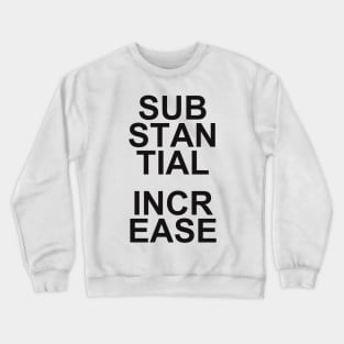 SUBSTANCIAL INCREASE Crewneck Sweatshirt